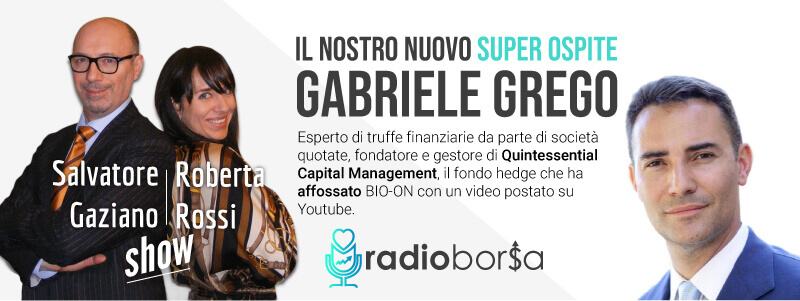 PARLA GABRIELE GREGO IL GESTORE SPECULATIVO CHE HA AFFOSSATO BIO-ON. “COSI’ SMASCHERO LE TRUFFE FINANZIARIE”